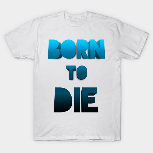 Born to die. T-Shirt by Vectraphix